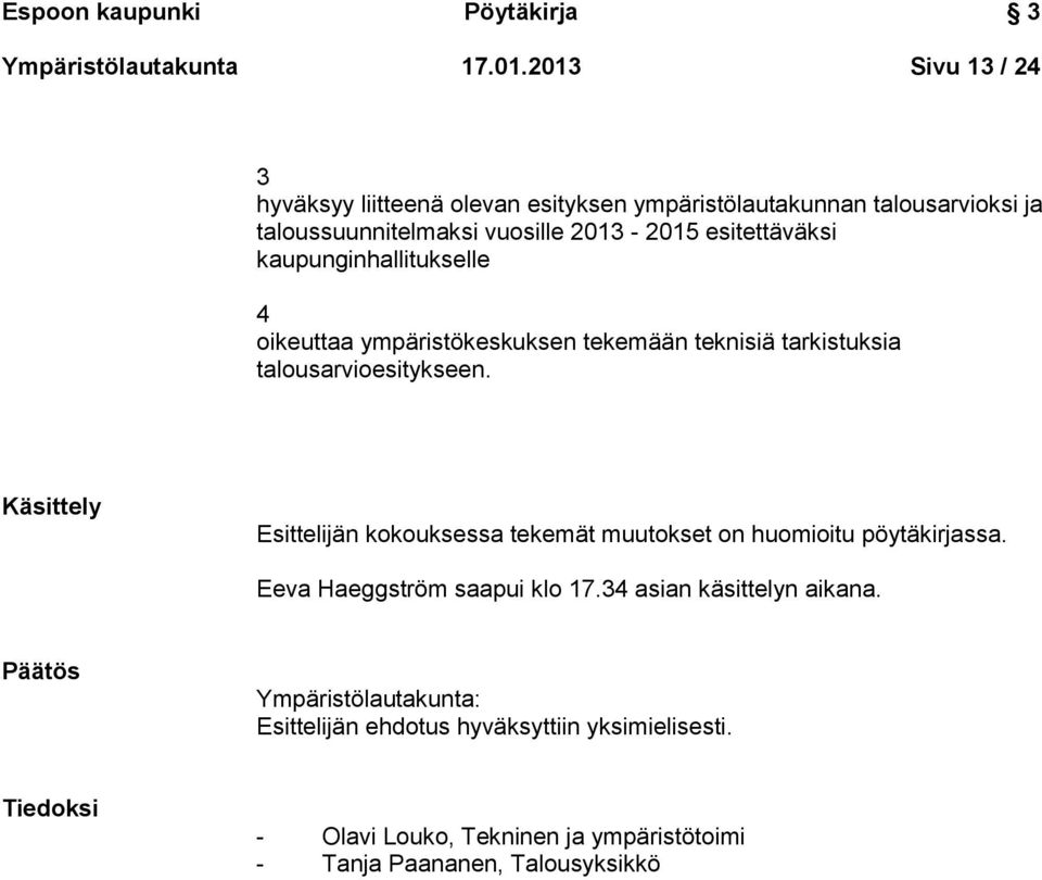 kaupunginhallitukselle 4 oikeuttaa ympäristökeskuksen tekemään teknisiä tarkistuksia talousarvioesitykseen.