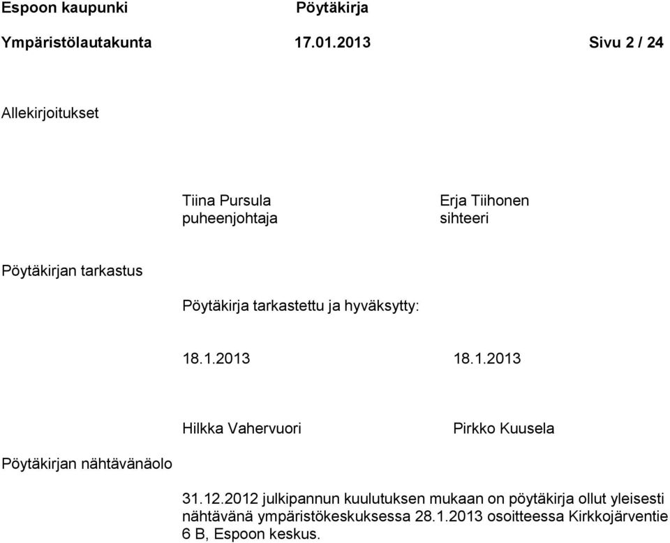 Pöytäkirja tarkastettu ja hyväksytty: 18.1.2013 18.1.2013 Hilkka Vahervuori Pirkko Kuusela Pöytäkirjan nähtävänäolo 31.