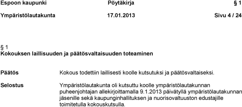 laillisesti koolle kutsutuksi ja päätösvaltaiseksi.