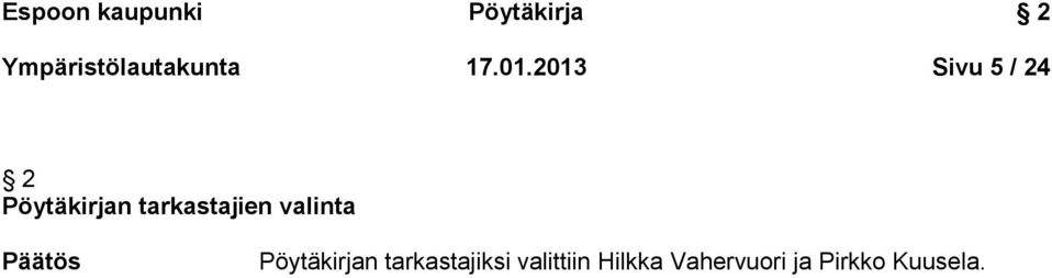 2013 Sivu 5 / 24 2 Pöytäkirjan tarkastajien