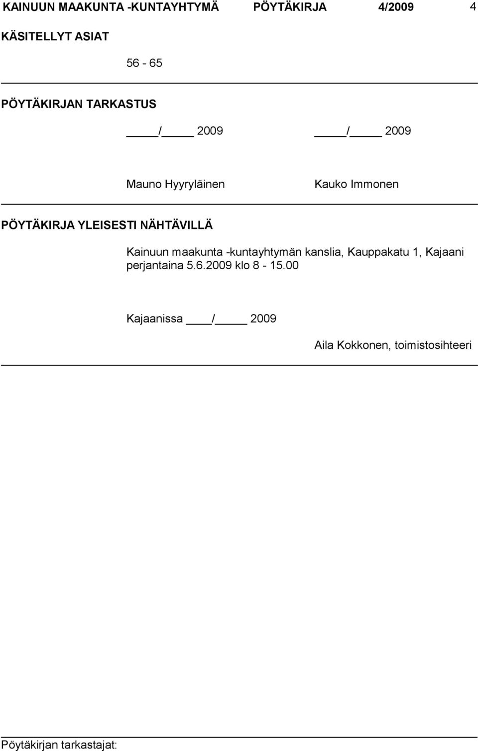 YLEISESTI NÄHTÄVILLÄ Kainuun maakunta -kuntayhtymän kanslia, Kauppakatu 1,