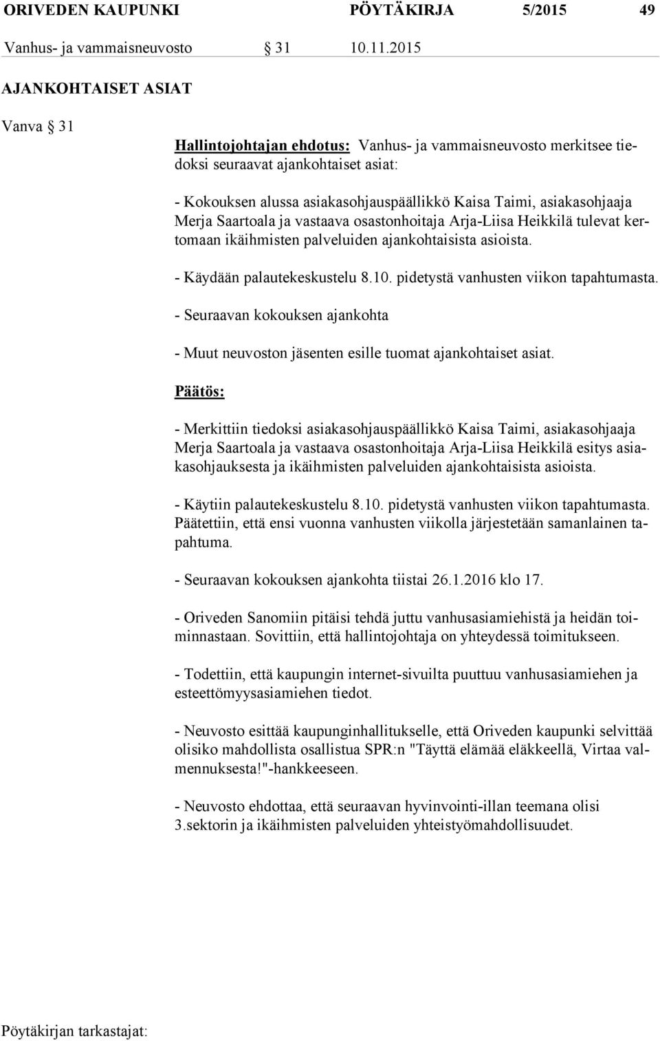 asiakasohjaaja Mer ja Saartoala ja vastaava osastonhoitaja Arja-Liisa Heikkilä tulevat kerto maan ikäihmisten palveluiden ajankohtaisista asioista. - Käydään palautekeskustelu 8.10.