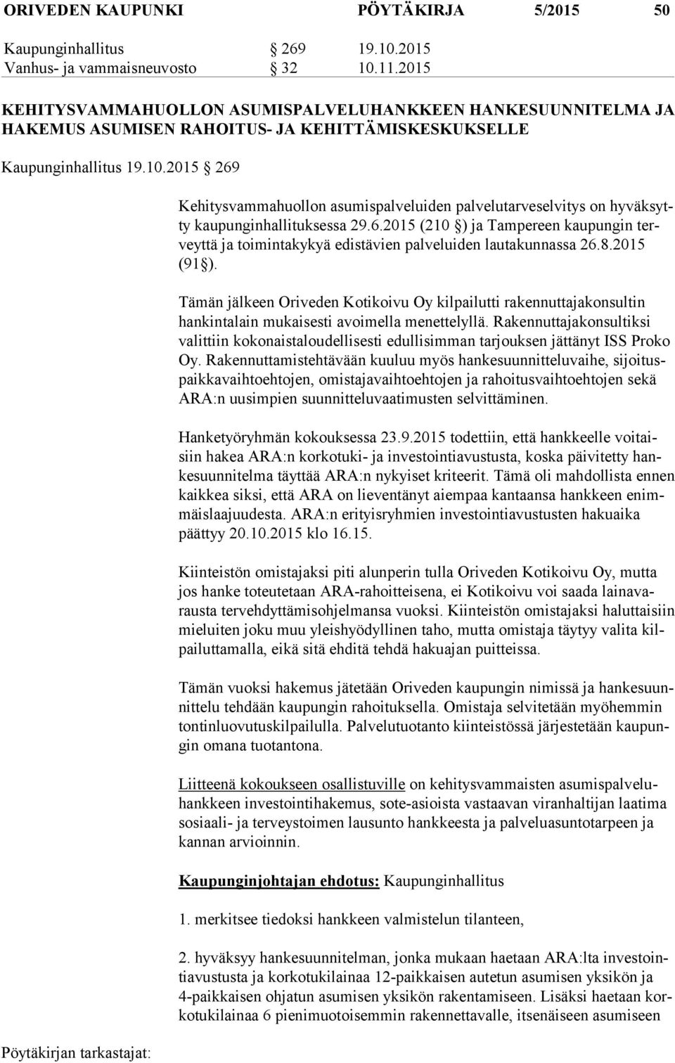 2015 269 Kehitysvammahuollon asumispalveluiden palvelutarveselvitys on hy väk sytty kaupunginhallituksessa 29.6.2015 (210 ) ja Tampereen kaupungin terveyt tä ja toimintakykyä edistävien palveluiden lautakunnassa 26.