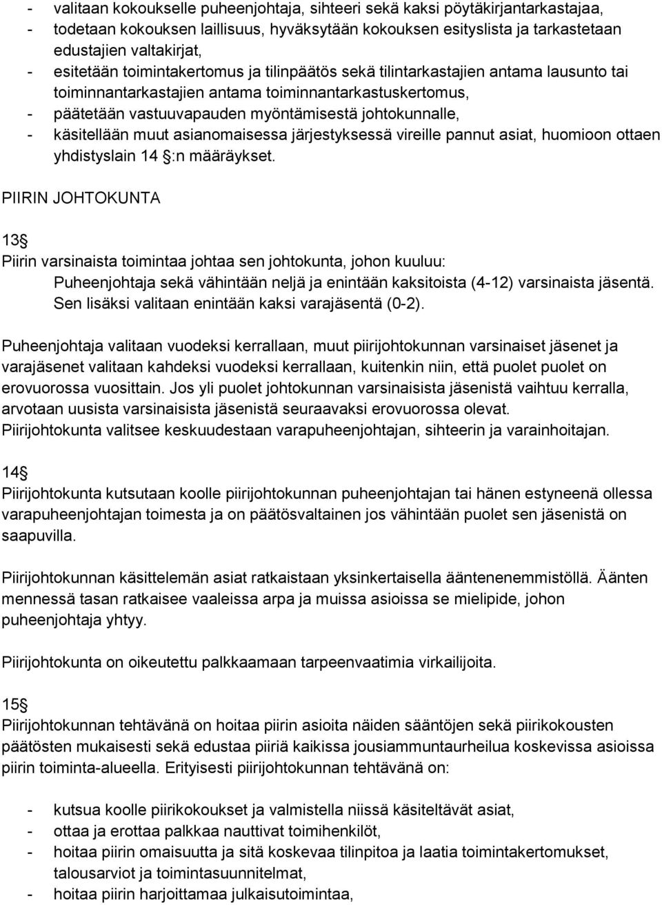 käsitellään muut asianomaisessa järjestyksessä vireille pannut asiat, huomioon ottaen yhdistyslain 14 :n määräykset.