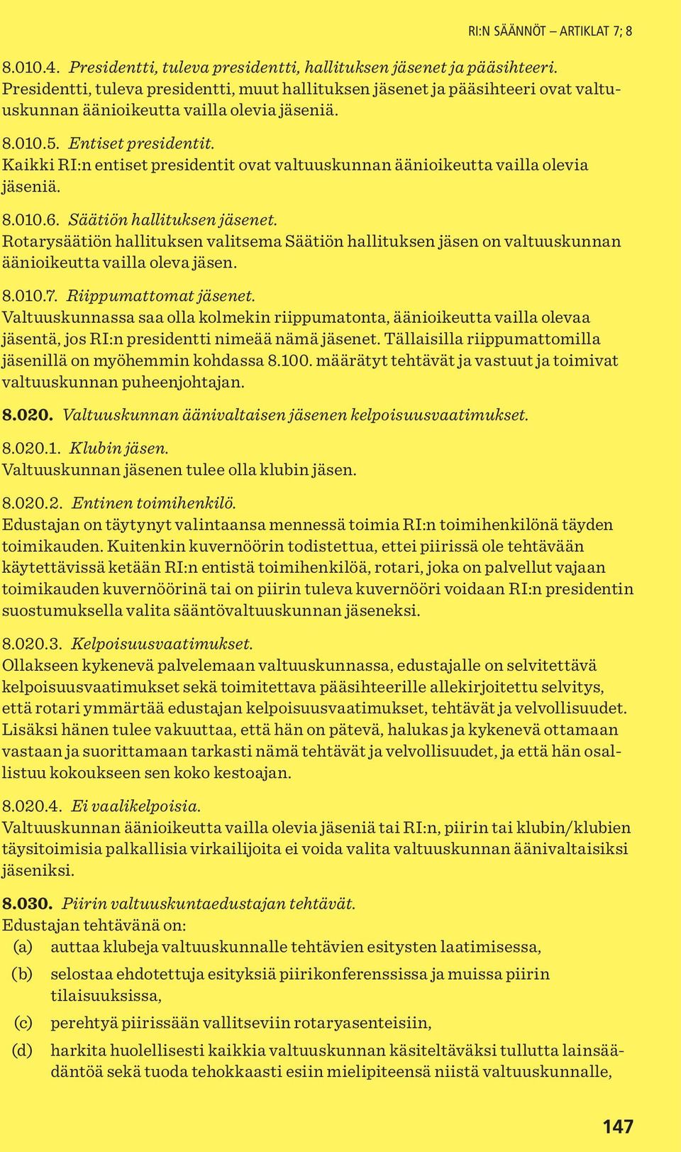 Kaikki RI:n entiset presidentit ovat valtuuskunnan äänioikeutta vailla olevia jäseniä. 8.010.6. Säätiön hallituksen jäsenet.