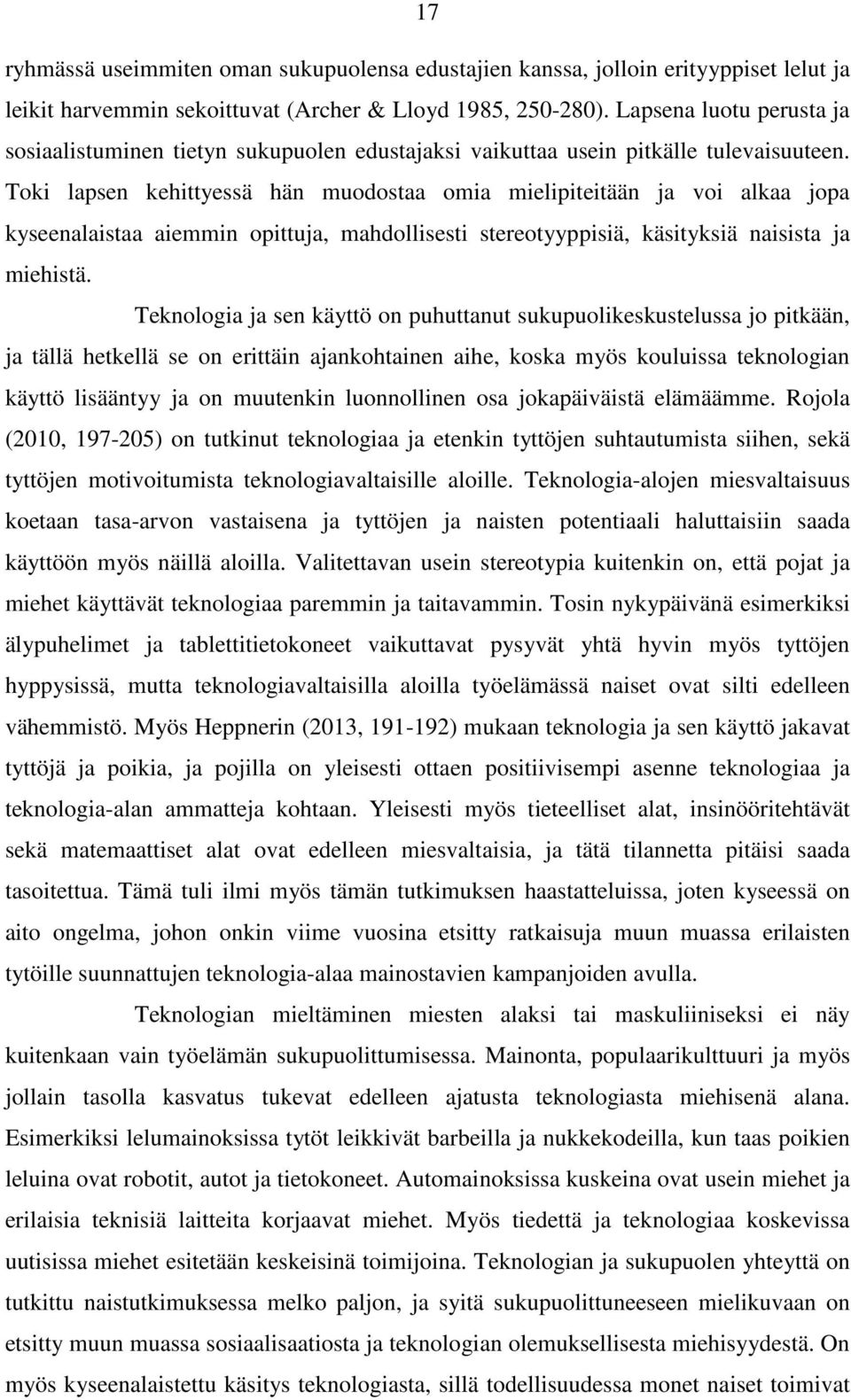 Toki lapsen kehittyessä hän muodostaa omia mielipiteitään ja voi alkaa jopa kyseenalaistaa aiemmin opittuja, mahdollisesti stereotyyppisiä, käsityksiä naisista ja miehistä.