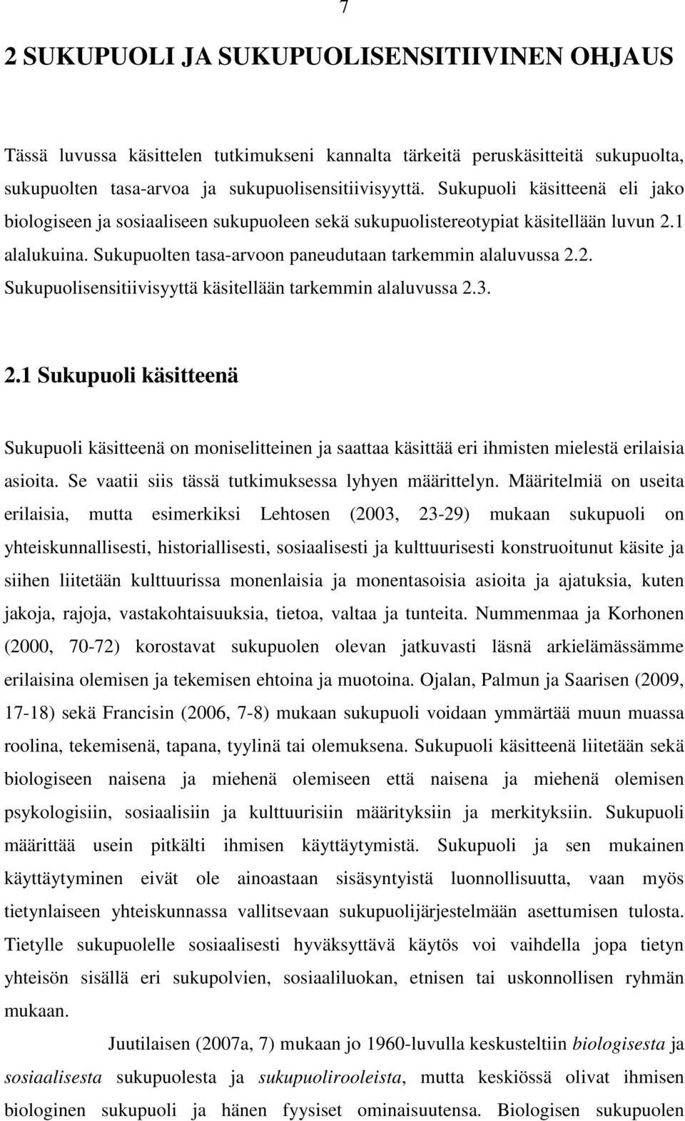 3. 2.1 Sukupuoli käsitteenä Sukupuoli käsitteenä on moniselitteinen ja saattaa käsittää eri ihmisten mielestä erilaisia asioita. Se vaatii siis tässä tutkimuksessa lyhyen määrittelyn.