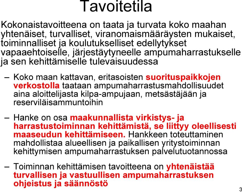 kilpa-ampujaan, metsästäjään ja reserviläisammuntoihin Hanke on osa maakunnallista virkistys- ja harrastustoiminnan kehittämistä, se liittyy oleellisesti maaseudun kehittämiseen.