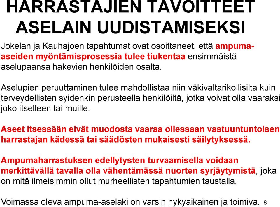 Aselupien peruuttaminen tulee mahdollistaa niin väkivaltarikollisilta kuin terveydellisten syidenkin perusteella henkilöiltä, jotka voivat olla vaaraksi joko itselleen tai muille.