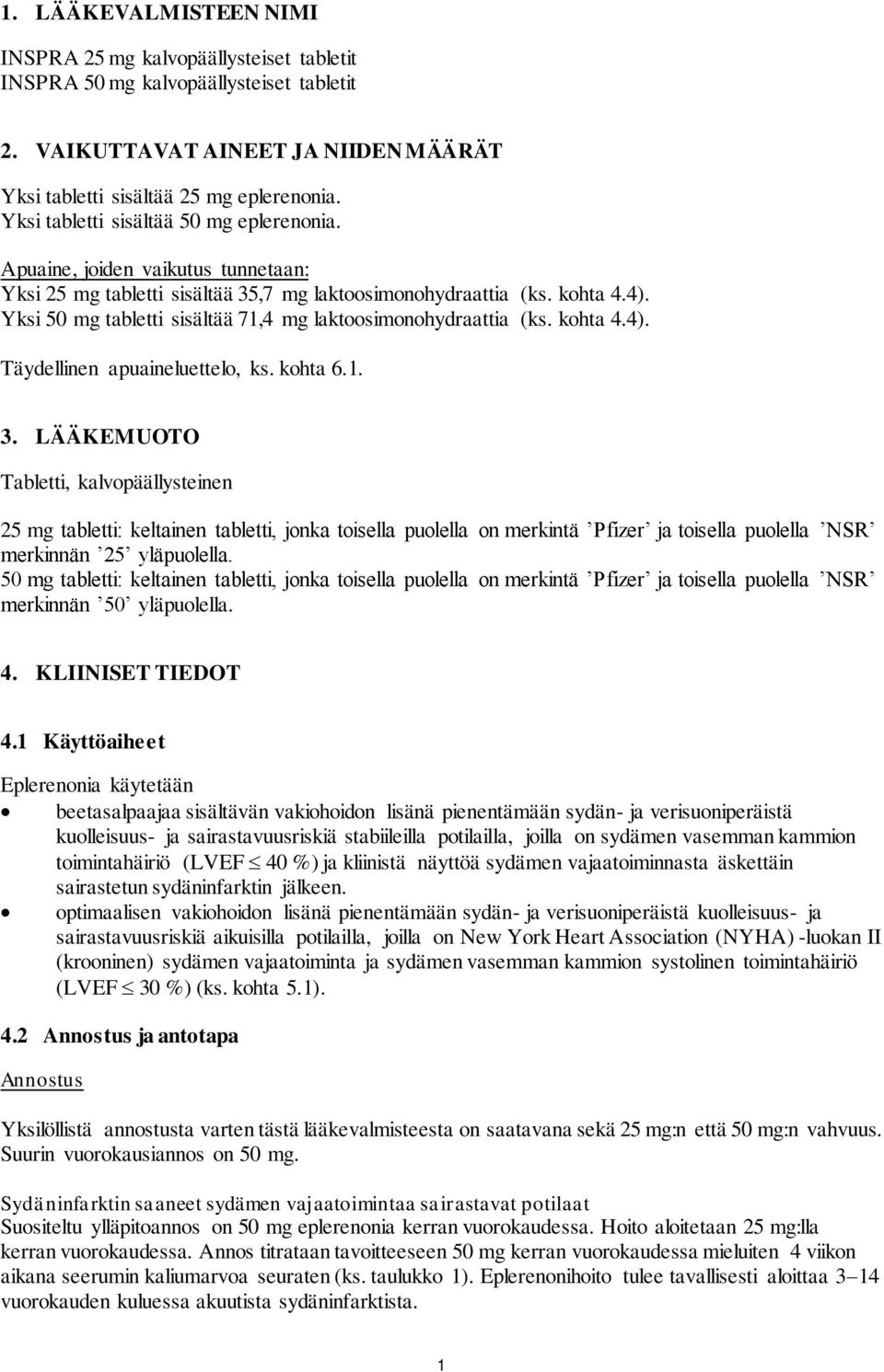 Yksi 50 mg tabletti sisältää 71,4 mg laktoosimonohydraattia (ks. kohta 4.4). Täydellinen apuaineluettelo, ks. kohta 6.1. 3.