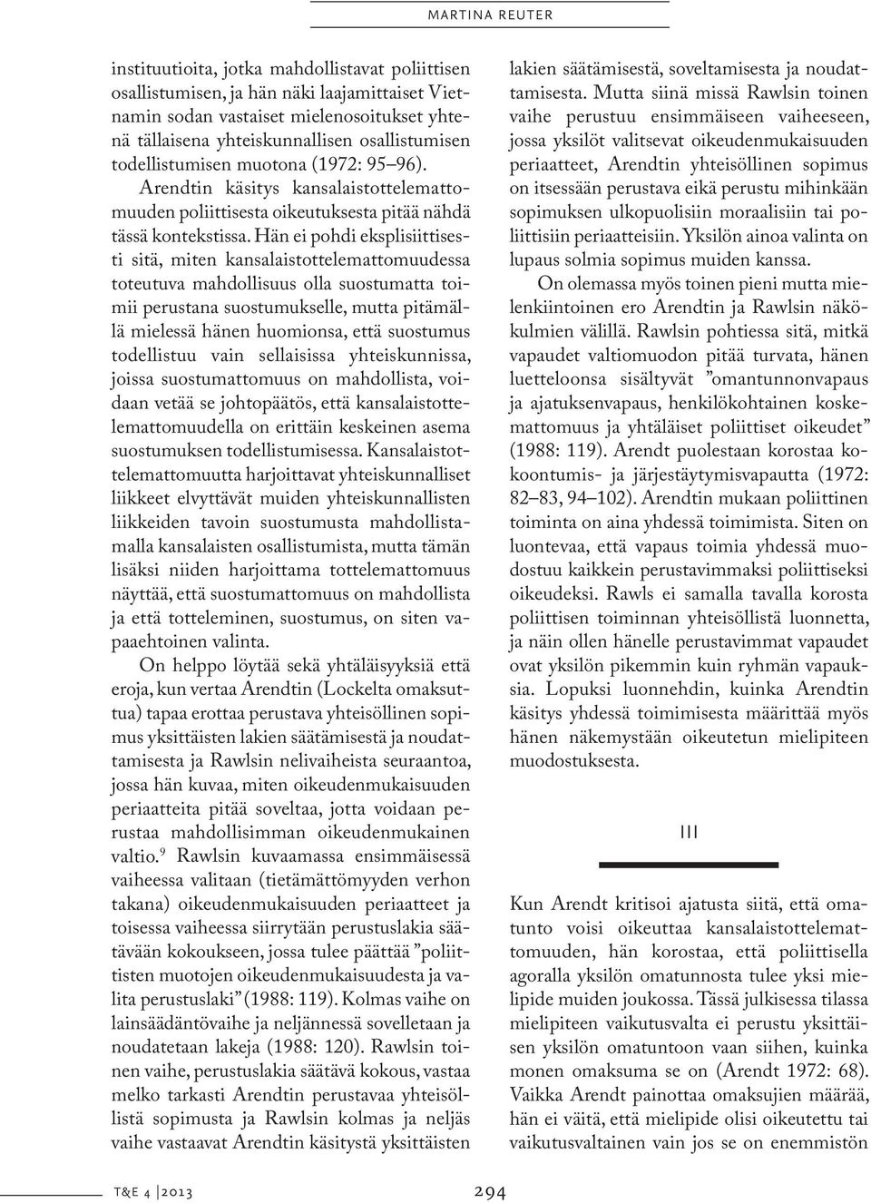 Hän ei pohdi eksplisiittisesti sitä, miten kansalaistottelemattomuudessa toteutuva mahdollisuus olla suostumatta toimii perustana suostumukselle, mutta pitämällä mielessä hänen huomionsa, että