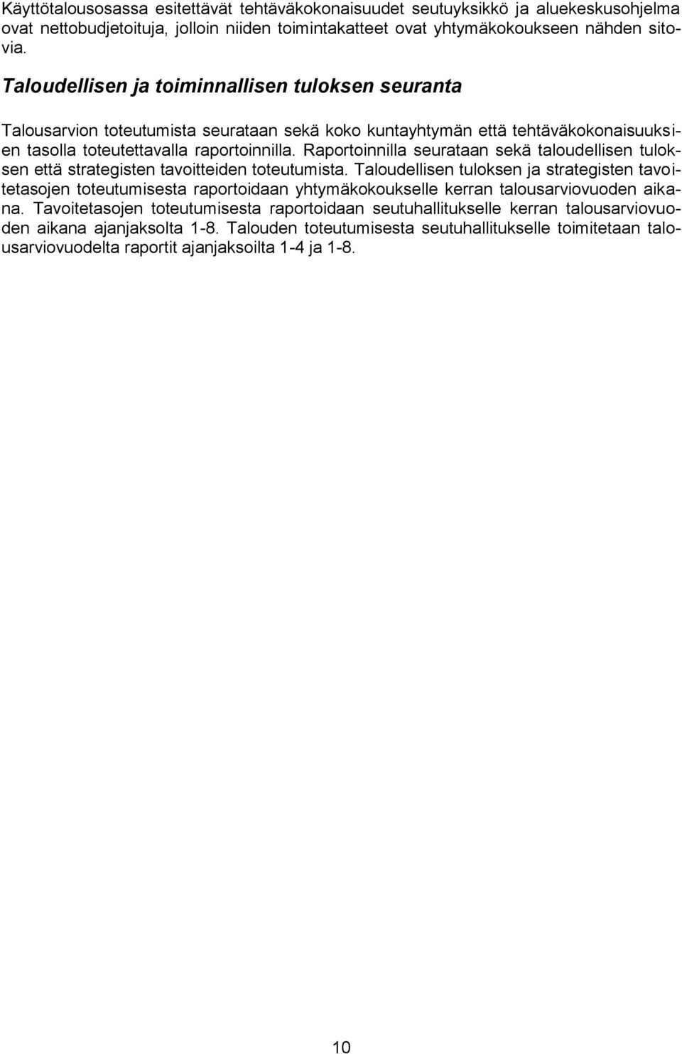 Raportoinnilla seurataan sekä taloudellisen tuloksen että strategisten tavoitteiden toteutumista.