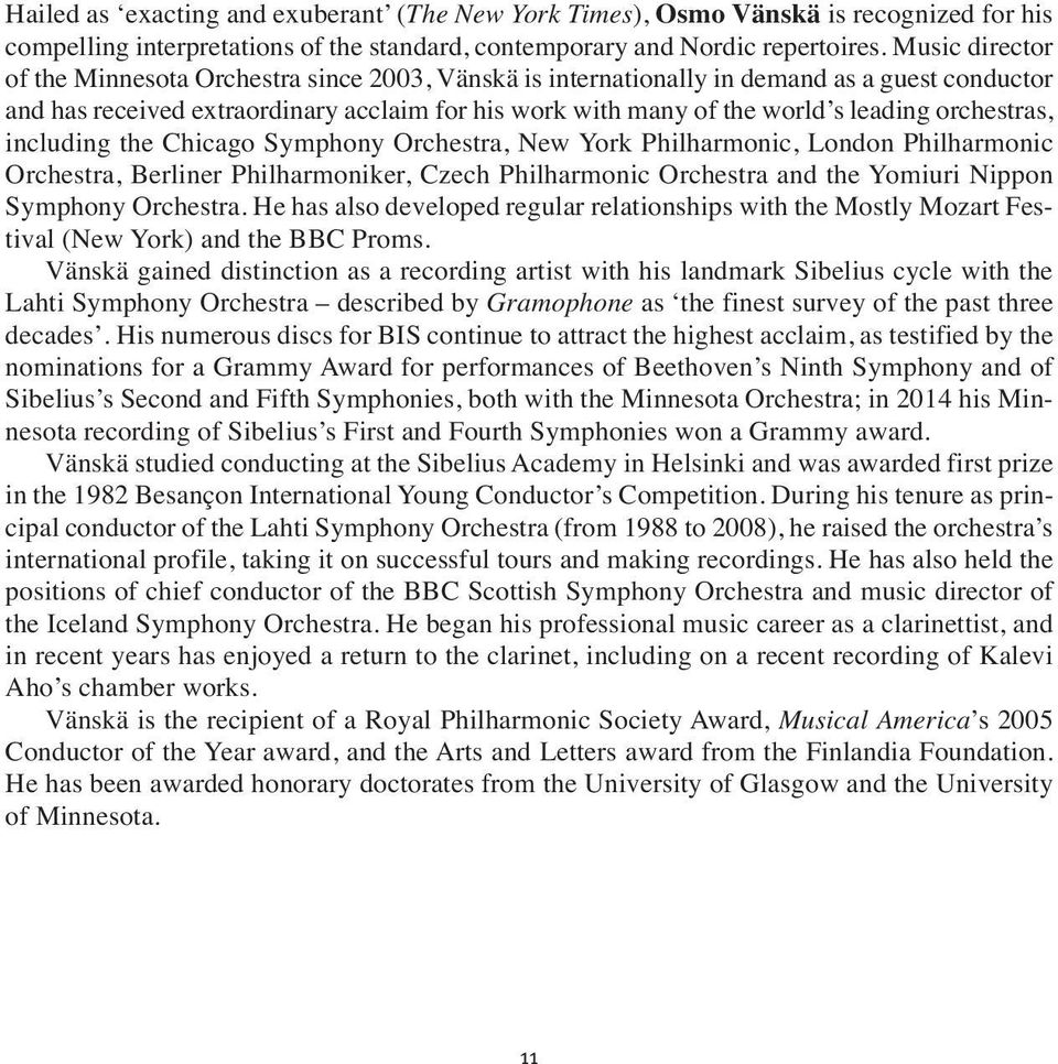 orchestras, including the Chicago Symphony Orchestra, New York Philharmonic, London Philharmonic Orchestra, Berliner Philharmoniker, Czech Philharmonic Orchestra and the Yomiuri Nippon Symphony