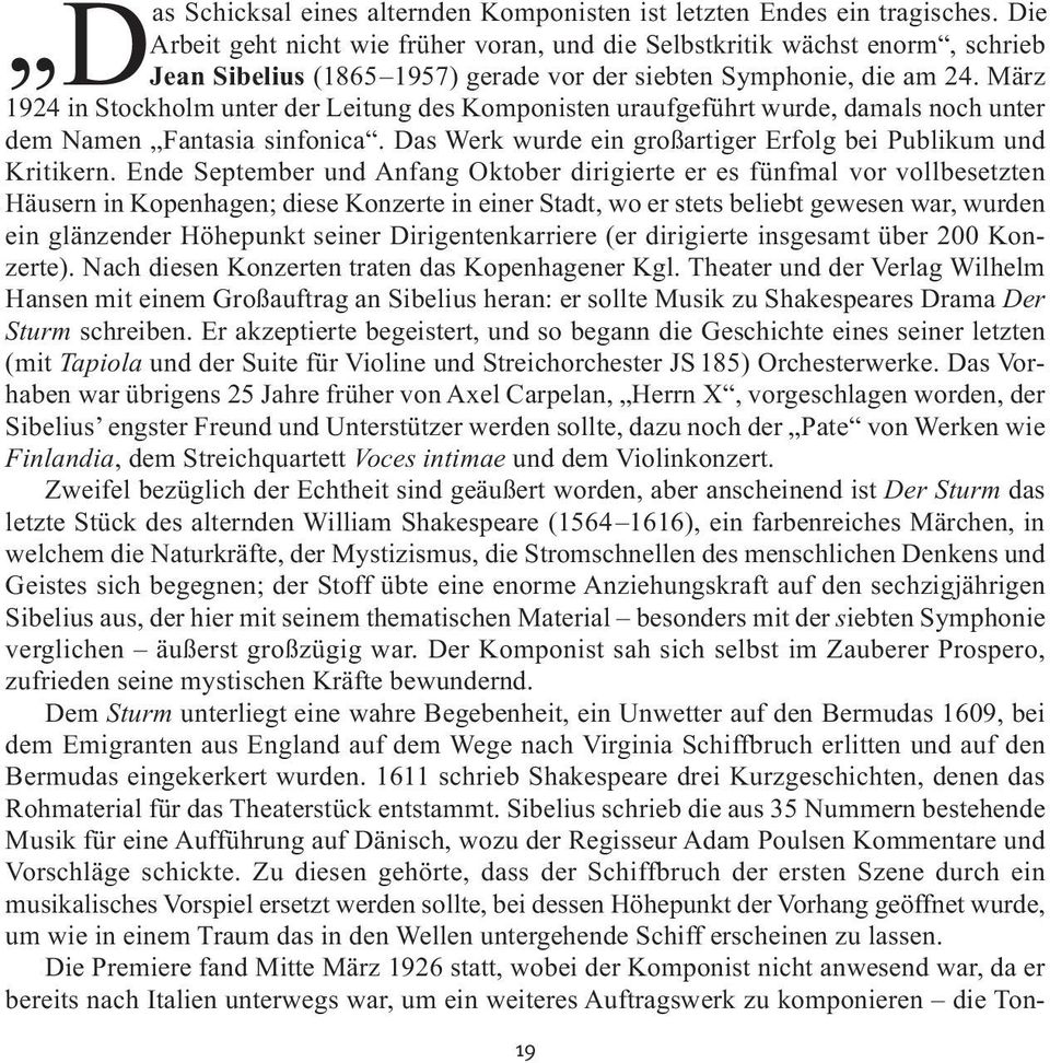 März 1924 in Stockholm unter der Leitung des Komponisten uraufgeführt wurde, damals noch unter dem Namen Fantasia sinfonica. Das Werk wurde ein großartiger Erfolg bei Publikum und Kritikern.