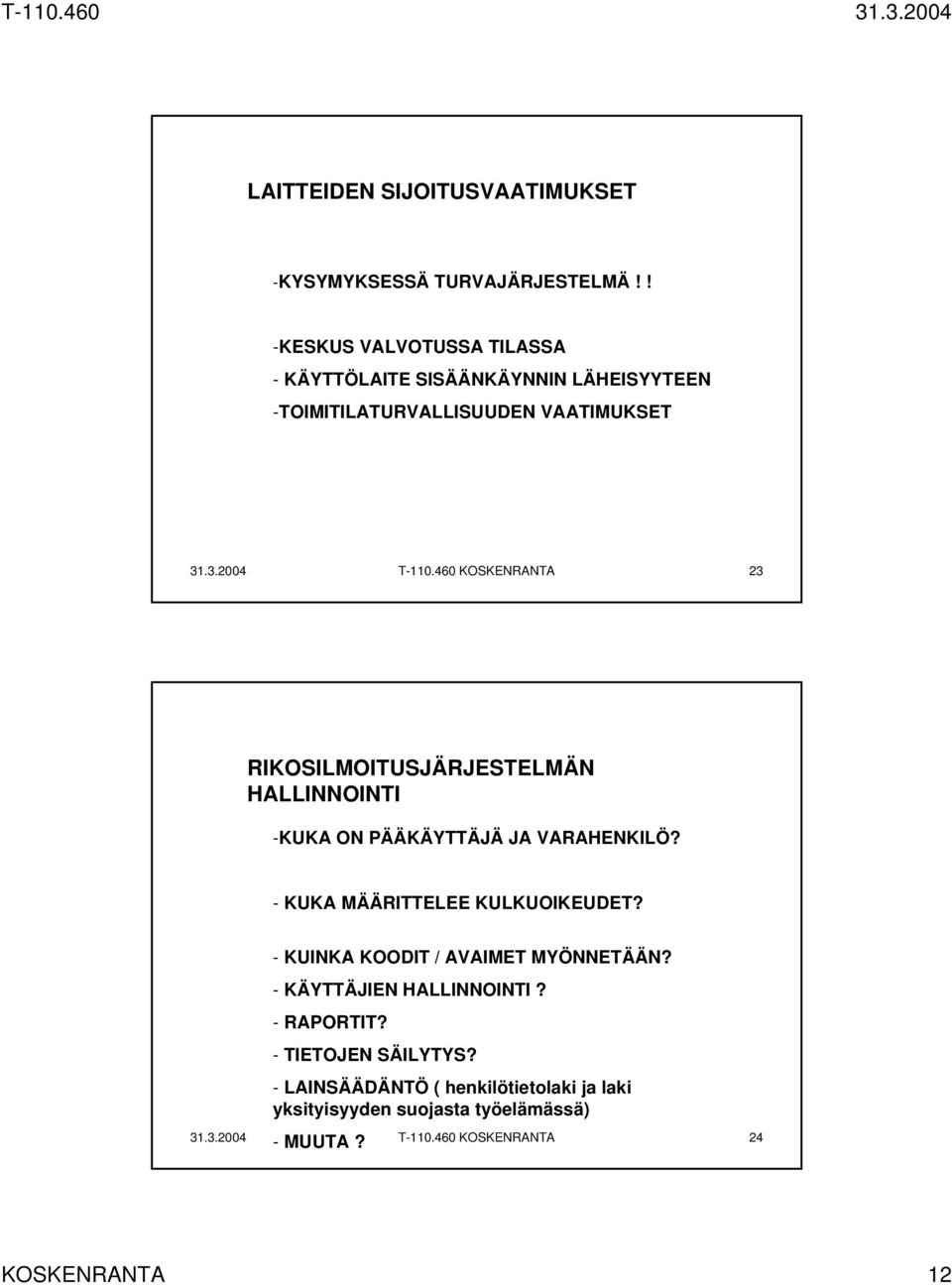 460 KOSKENRANTA 23 RIKOSILMOITUSJÄRJESTELMÄN HALLINNOINTI -KUKA ON PÄÄKÄYTTÄJÄ JA VARAHENKILÖ? - KUKA MÄÄRITTELEE KULKUOIKEUDET?