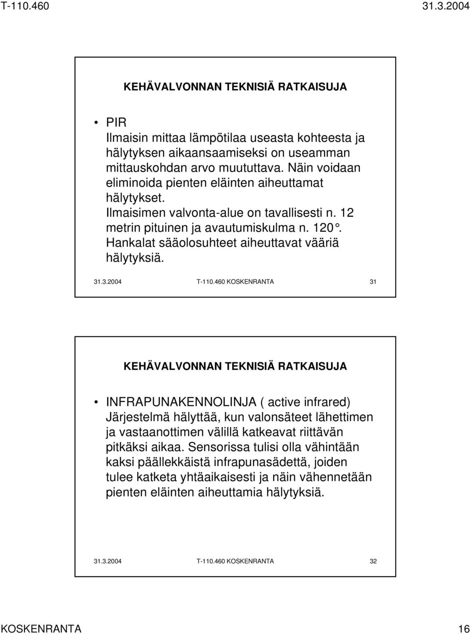 Hankalat sääolosuhteet aiheuttavat vääriä hälytyksiä. 31.3.2004 T-110.