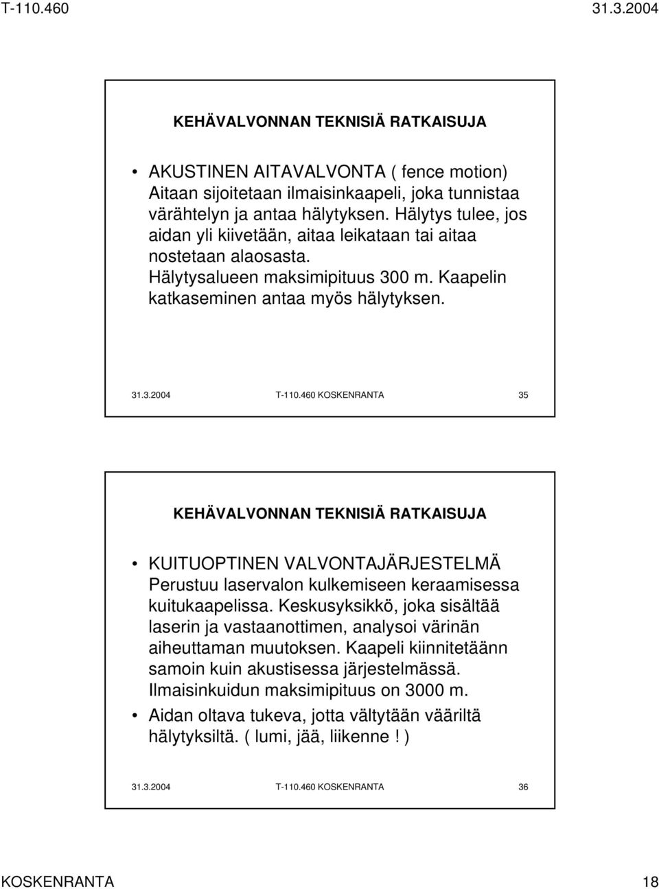 460 KOSKENRANTA 35 KUITUOPTINEN VALVONTAJÄRJESTELMÄ Perustuu laservalon kulkemiseen keraamisessa kuitukaapelissa.