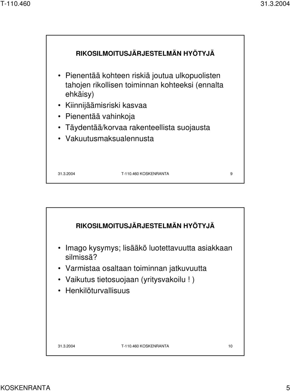 .3.2004 T-110.460 KOSKENRANTA 9 RIKOSILMOITUSJÄRJESTELMÄN HYÖTYJÄ Imago kysymys; lisääkö luotettavuutta asiakkaan silmissä?
