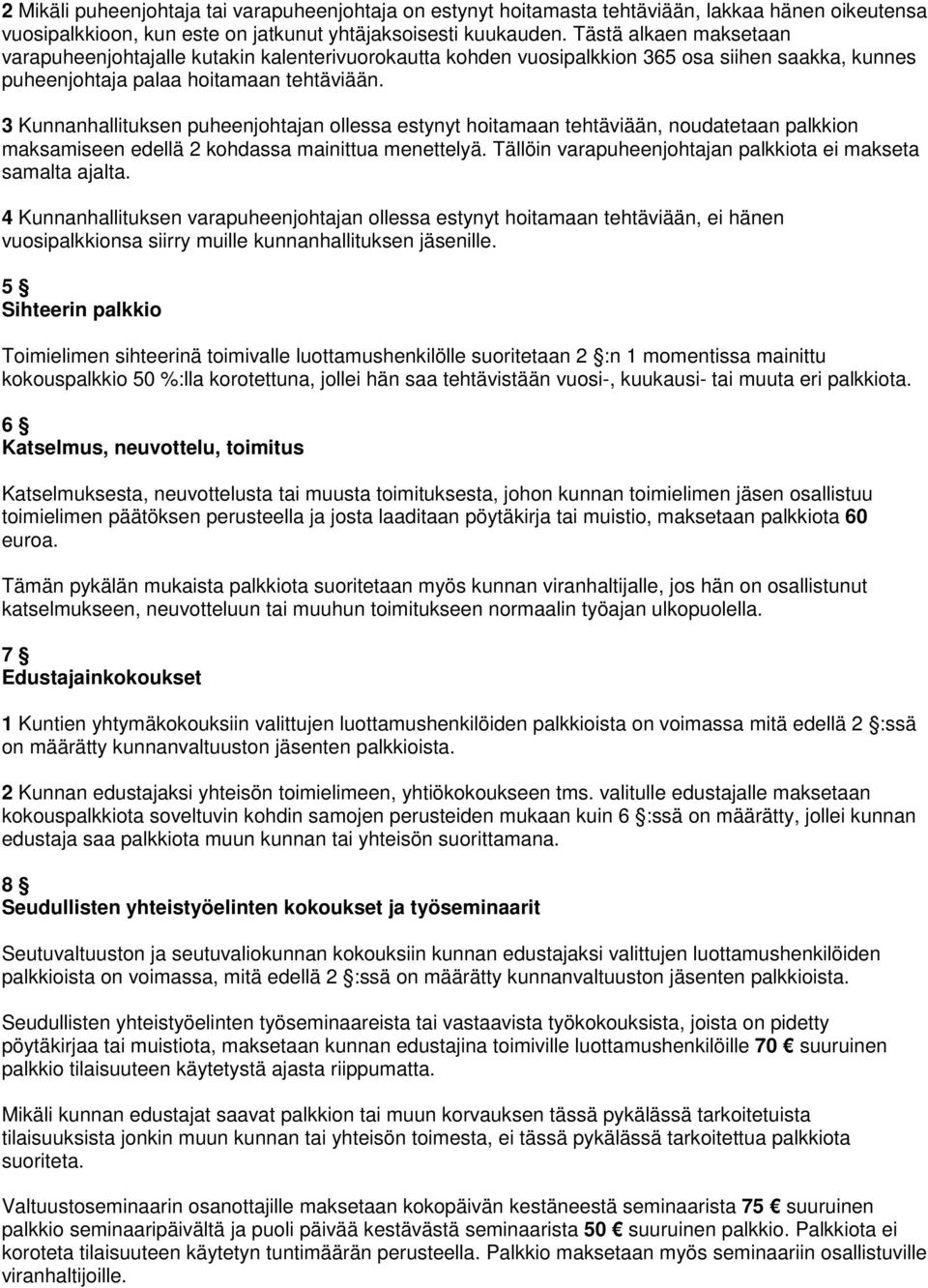 3 Kunnanhallituksen puheenjohtajan ollessa estynyt hoitamaan tehtäviään, noudatetaan palkkion maksamiseen edellä 2 kohdassa mainittua menettelyä.