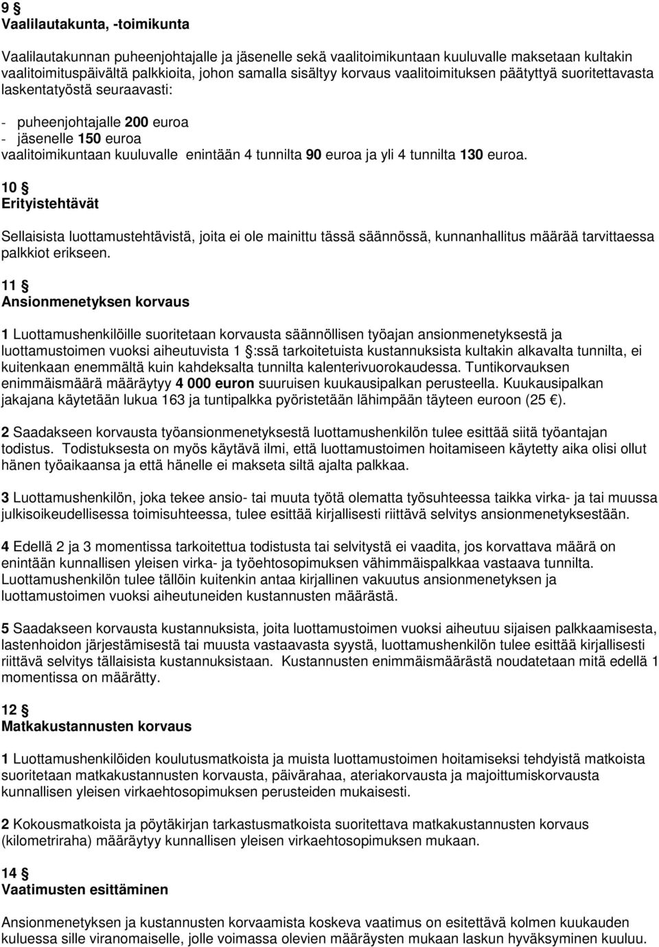 130 euroa. 10 Erityistehtävät Sellaisista luottamustehtävistä, joita ei ole mainittu tässä säännössä, kunnanhallitus määrää tarvittaessa palkkiot erikseen.