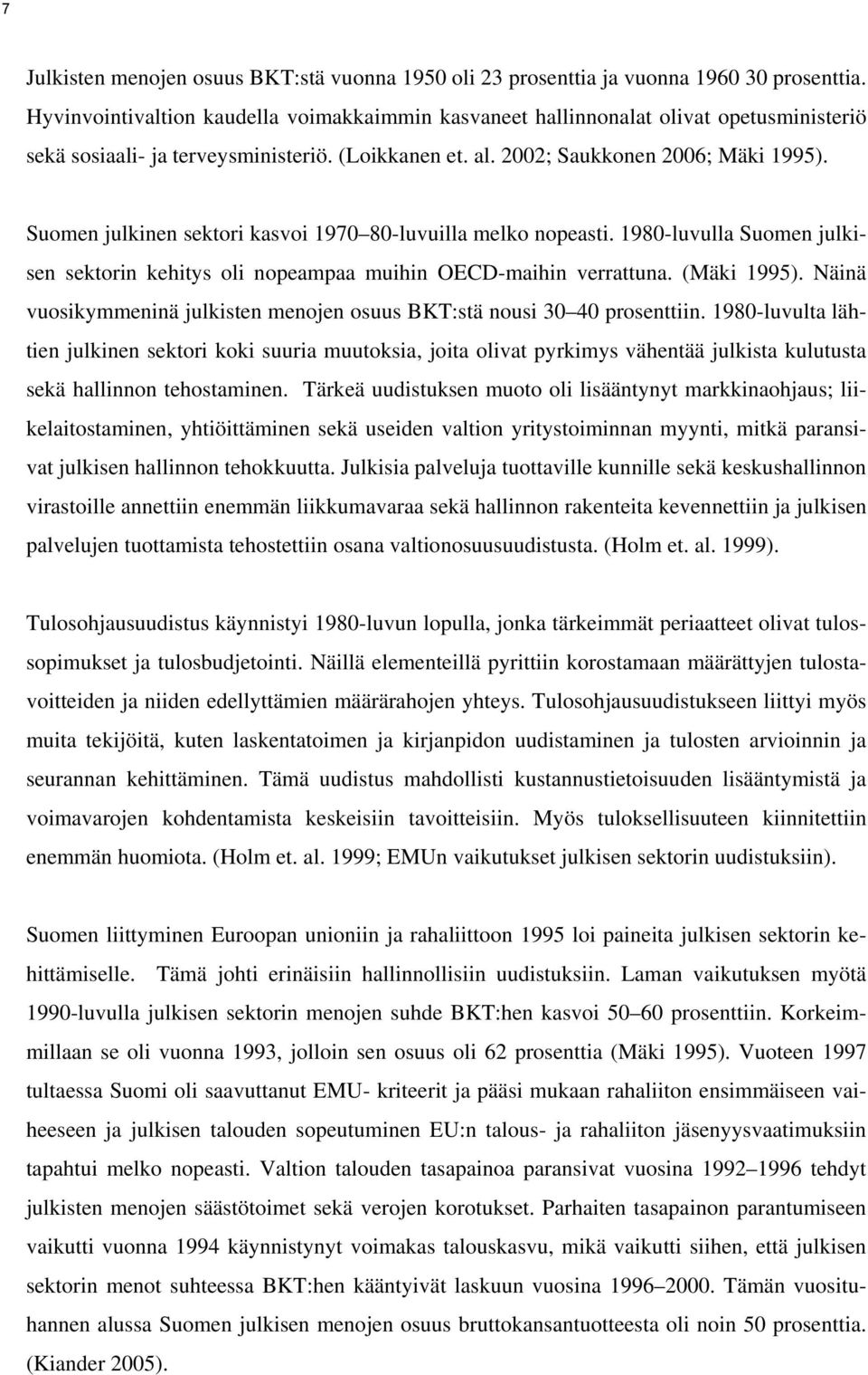 (Mäk 1995). Nänä vuoskymmennä julksten menojen osuus BKT:stä nous 30 40 prosenttn.