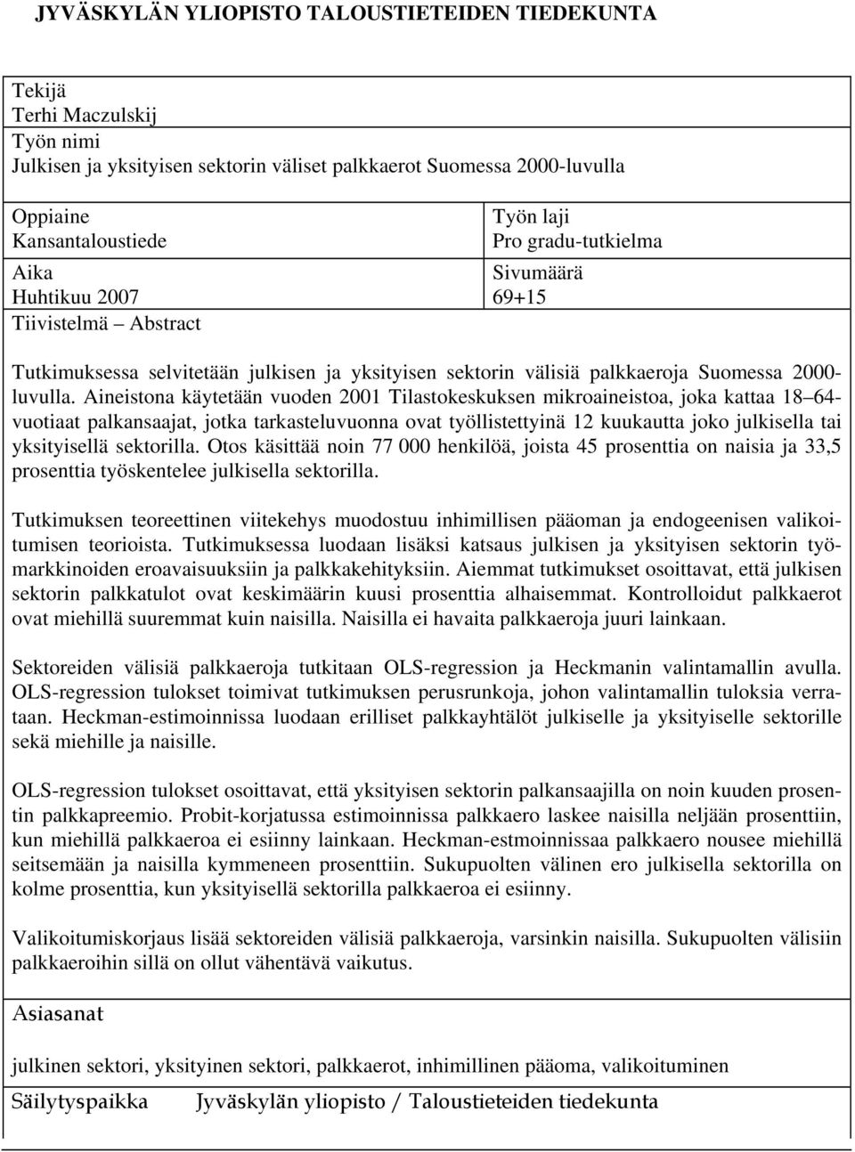 Anestona käytetään vuoden 2001 Tlastokeskuksen mkroanestoa, joka kattaa 18 64- vuotaat palkansaajat, jotka tarkasteluvuonna ovat työllstettynä 12 kuukautta joko julksella ta ykstysellä sektorlla.