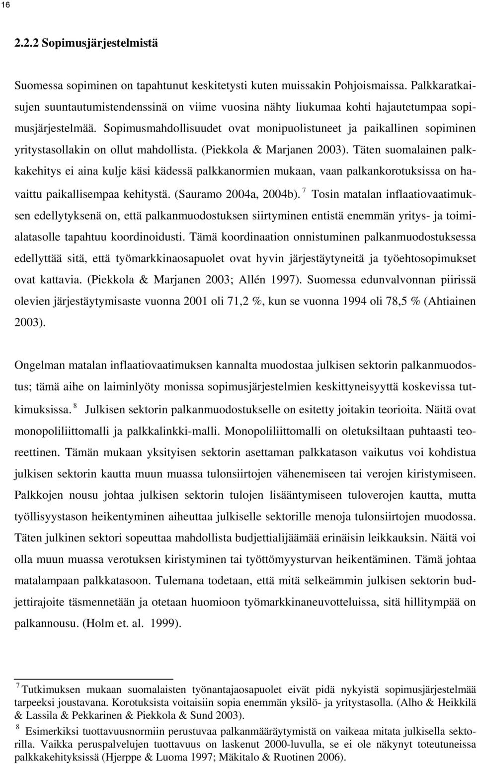 Sopmusmahdollsuudet ovat monpuolstuneet ja pakallnen sopmnen yrtystasollakn on ollut mahdollsta. (Pekkola & Marjanen 2003).