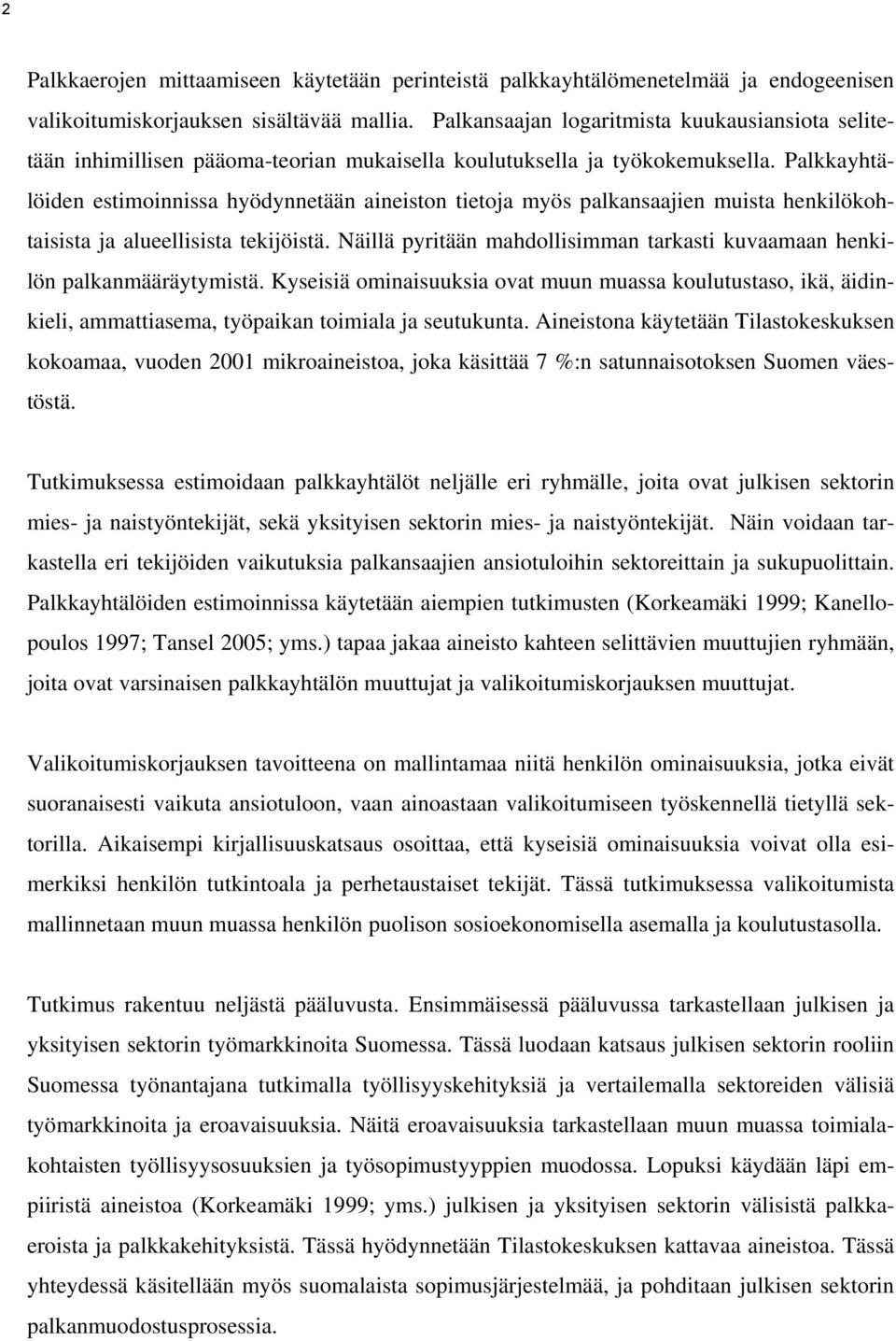 Palkkayhtälöden estmonnssa hyödynnetään aneston tetoja myös palkansaajen musta henklökohtassta ja alueellssta tekjöstä. Nällä pyrtään mahdollsmman tarkast kuvaamaan henklön palkanmääräytymstä.