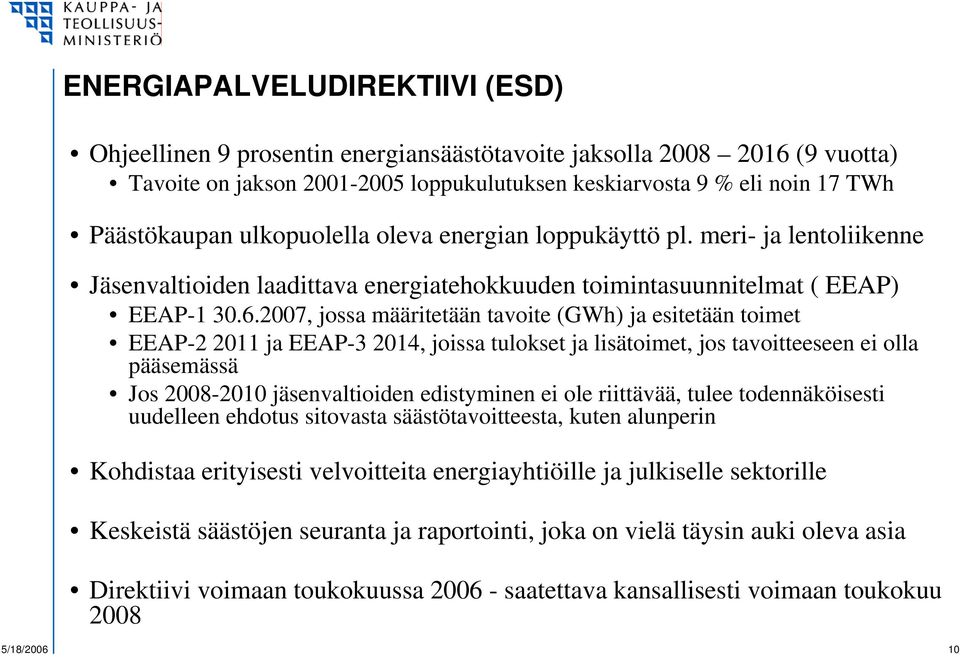 2007, jossa määritetään tavoite (GWh) ja esitetään toimet EEAP-2 2011 ja EEAP-3 2014, joissa tulokset ja lisätoimet, jos tavoitteeseen ei olla pääsemässä Jos 2008-2010 jäsenvaltioiden edistyminen ei