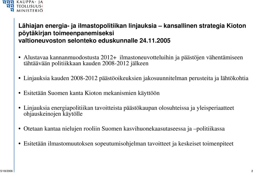 päästöoikeuksien jakosuunnitelman perusteita ja lähtökohtia Esitetään Suomen kanta Kioton mekanismien käyttöön Linjauksia energiapolitiikan tavoitteista päästökaupan olosuhteissa