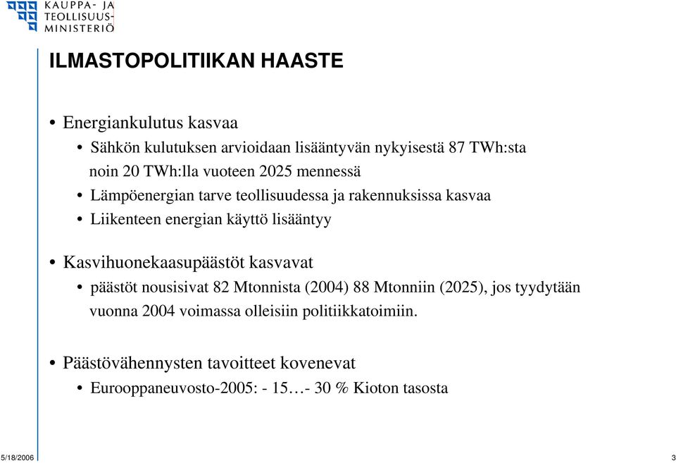 lisääntyy Kasvihuonekaasupäästöt kasvavat päästöt nousisivat 82 Mtonnista (2004) 88 Mtonniin (2025), jos tyydytään vuonna