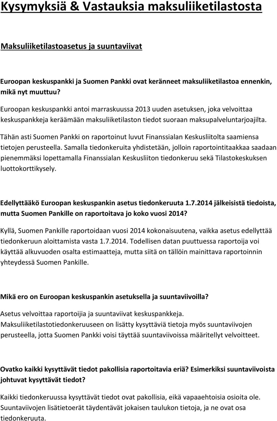 Tähän asti Suomen Pankki on raportoinut luvut Finanssialan Keskusliitolta saamiensa tietojen perusteella.
