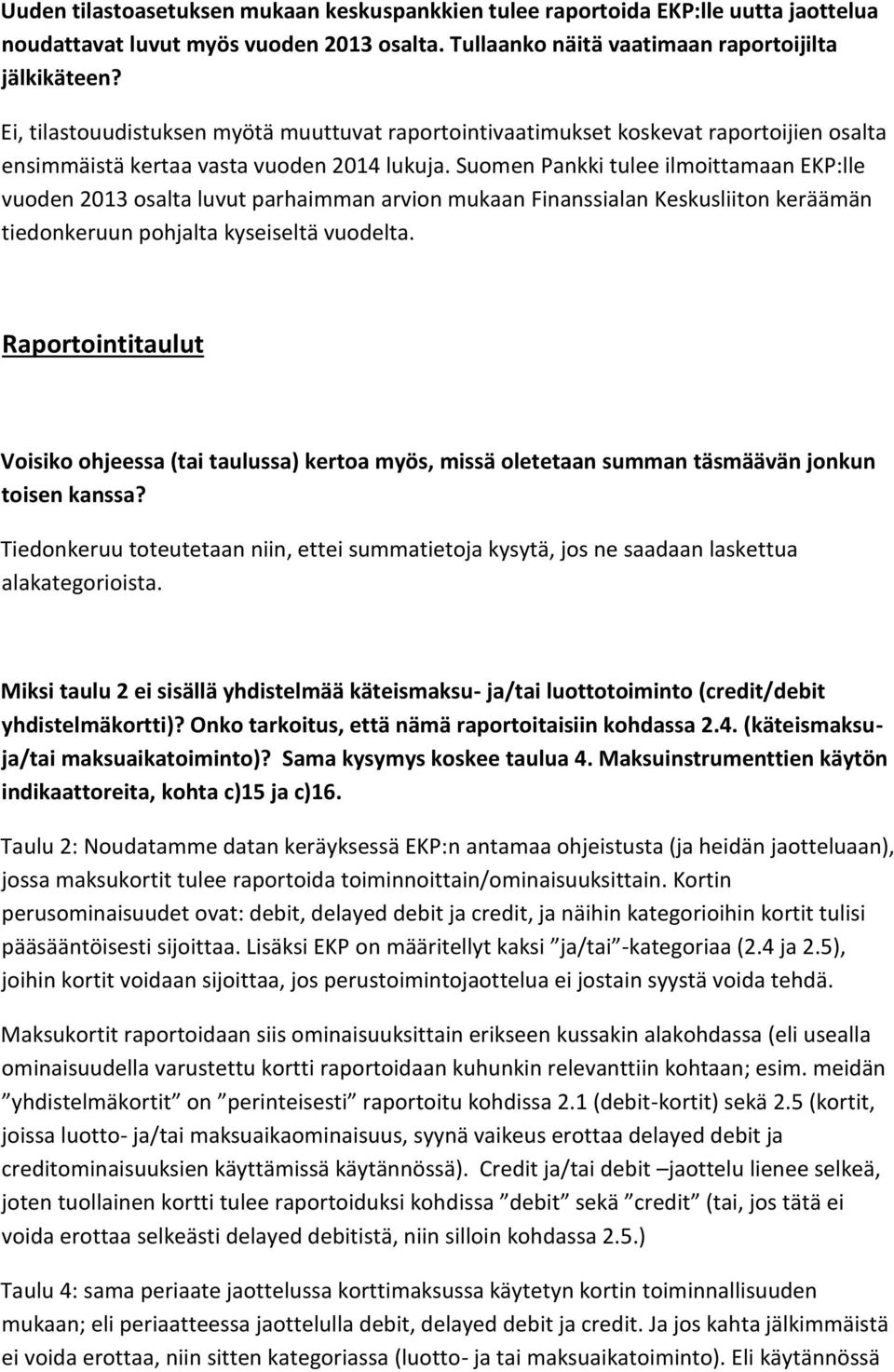 Suomen Pankki tulee ilmoittamaan EKP:lle vuoden 2013 osalta luvut parhaimman arvion mukaan Finanssialan Keskusliiton keräämän tiedonkeruun pohjalta kyseiseltä vuodelta.