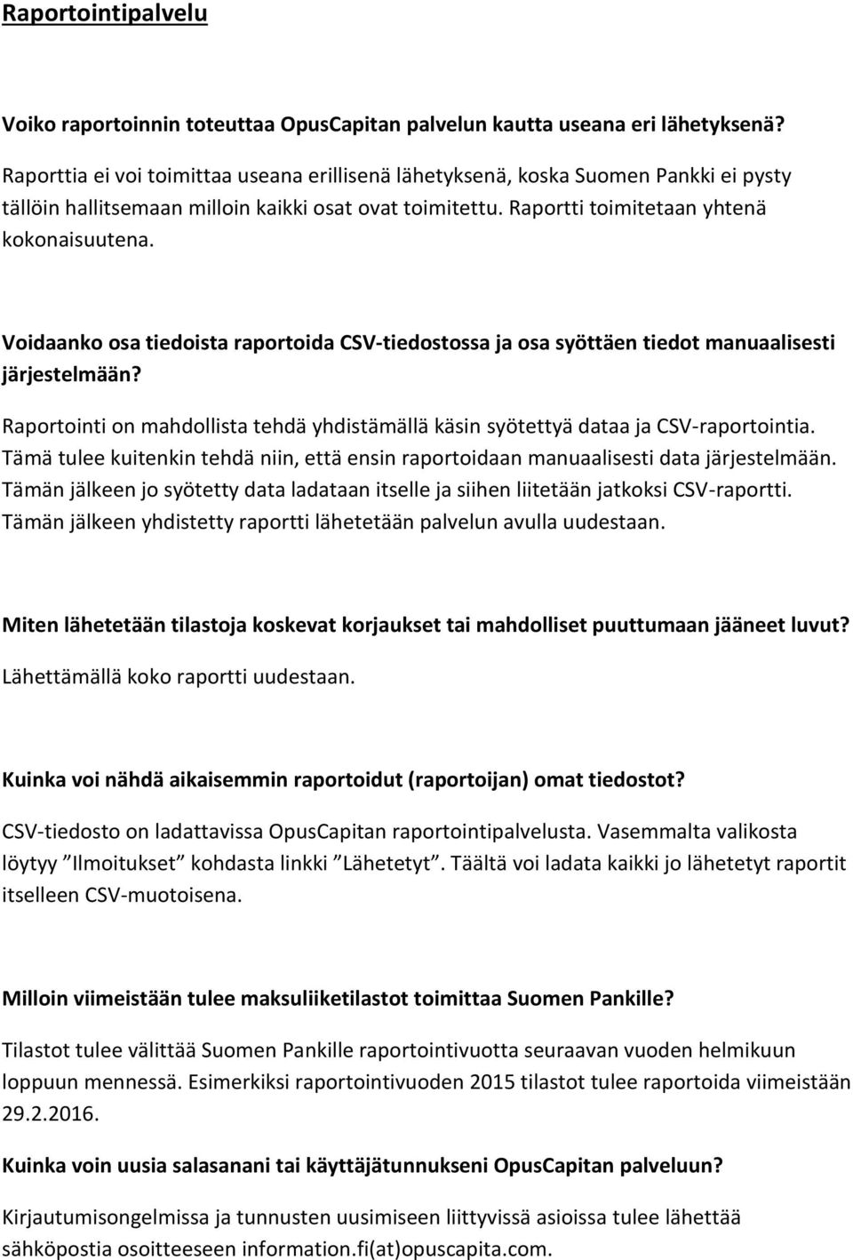 Voidaanko osa tiedoista raportoida CSV-tiedostossa ja osa syöttäen tiedot manuaalisesti järjestelmään? Raportointi on mahdollista tehdä yhdistämällä käsin syötettyä dataa ja CSV-raportointia.