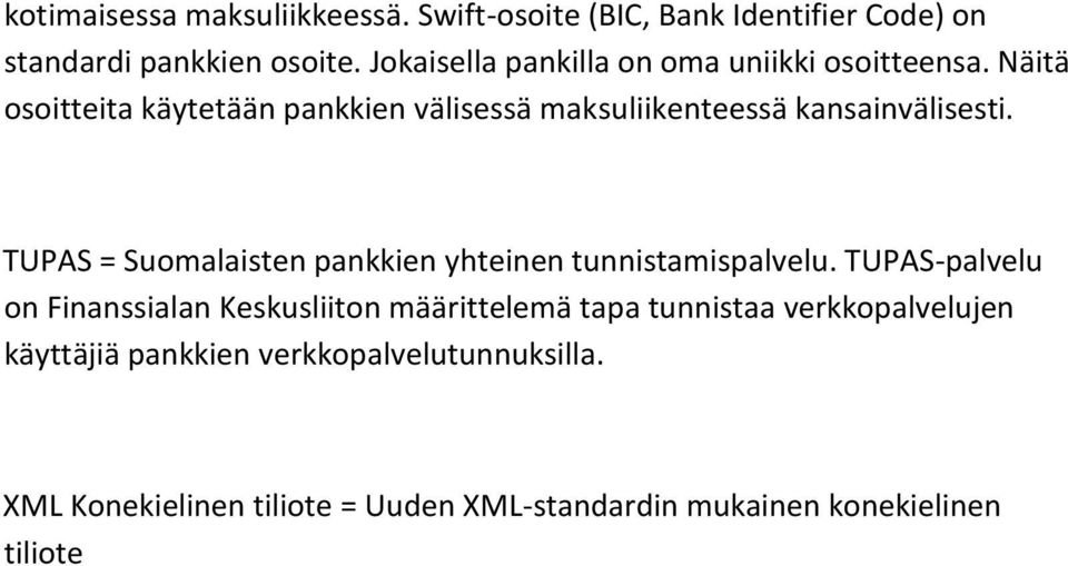 Näitä osoitteita käytetään pankkien välisessä maksuliikenteessä kansainvälisesti.