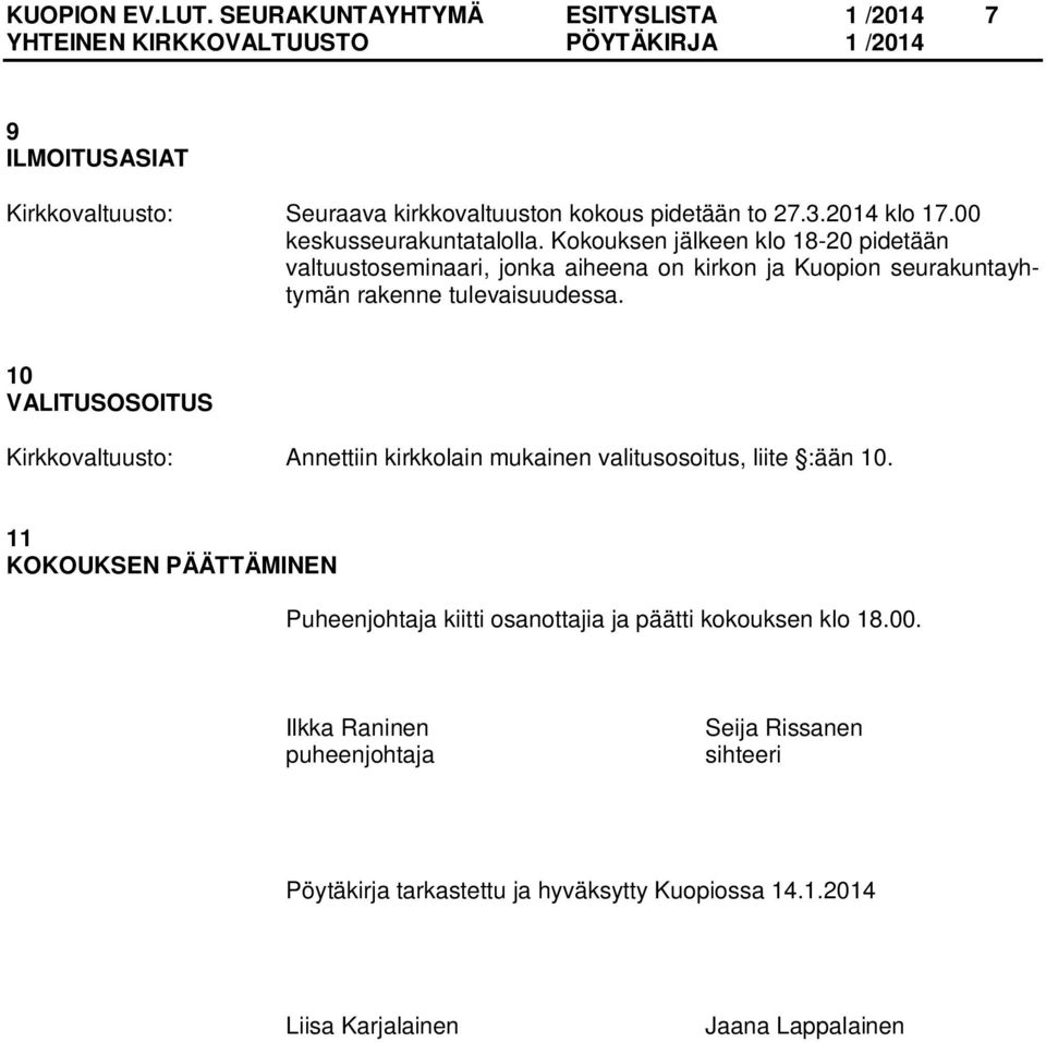 Kokouksen jälkeen klo 18-20 pidetään valtuustoseminaari, jonka aiheena on kirkon ja Kuopion seurakuntayhtymän rakenne tulevaisuudessa.