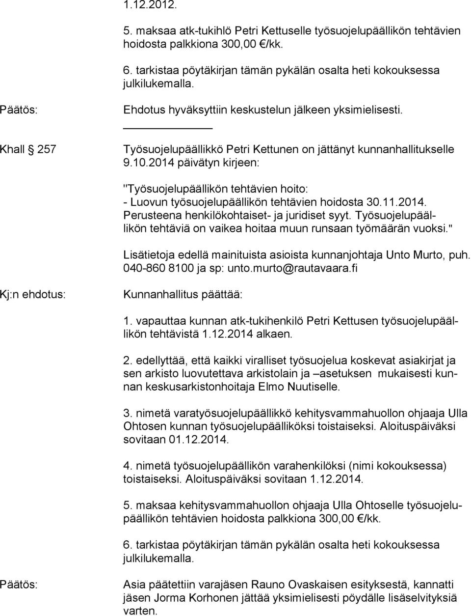 2014 päivätyn kirjeen: "Työsuojelupäällikön tehtävien hoito: - Luovun työsuojelupäällikön tehtävien hoidosta 30.11.2014. Perusteena henkilökohtaiset- ja juridiset syyt.