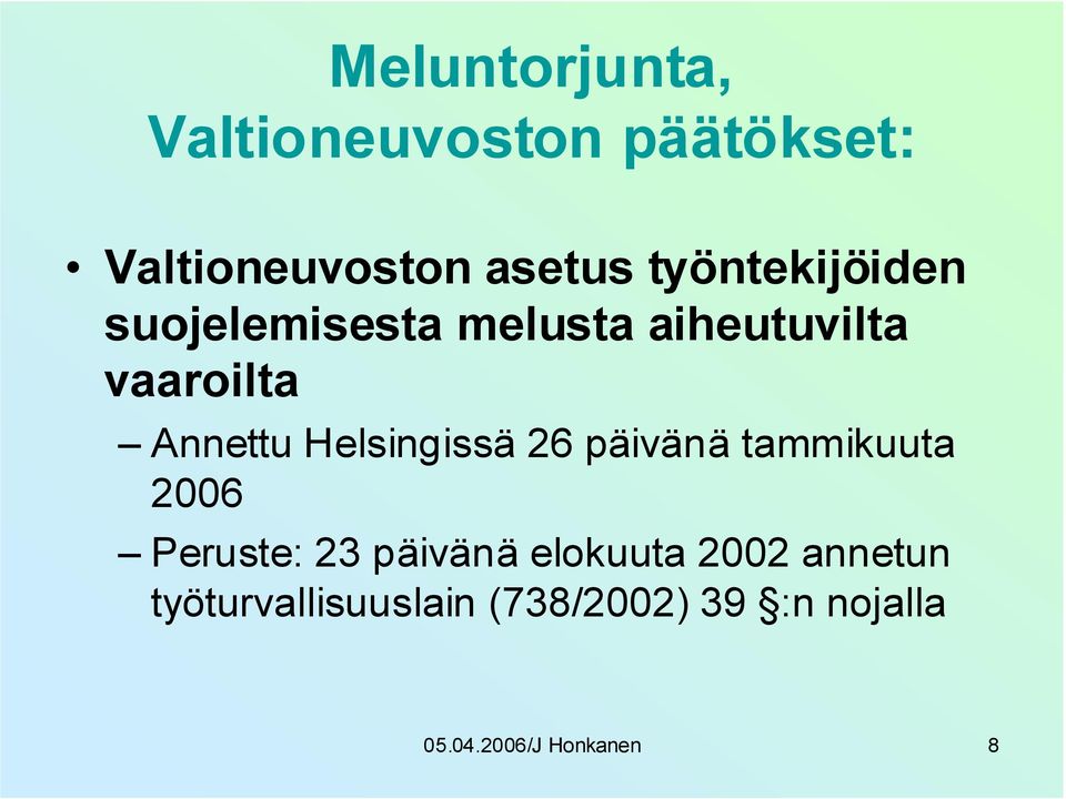 Helsingissä 26 päivänä tammikuuta 2006 Peruste: 23 päivänä elokuuta