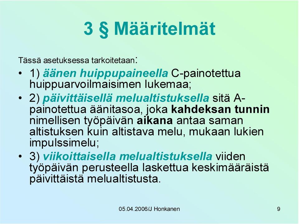 työpäivän aikana antaa saman altistuksen kuin altistava melu, mukaan lukien impulssimelu; 3) viikoittaisella