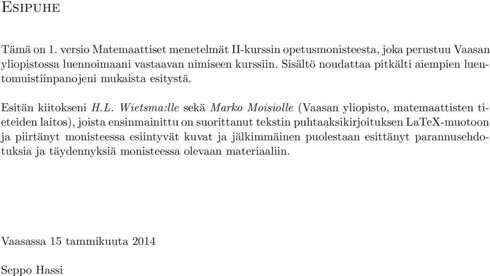 Sisältö noudattaa pitkälti aiempien luentomuistiinpanojeni mukaista esitystä. Esitän kiitokseni H.L.