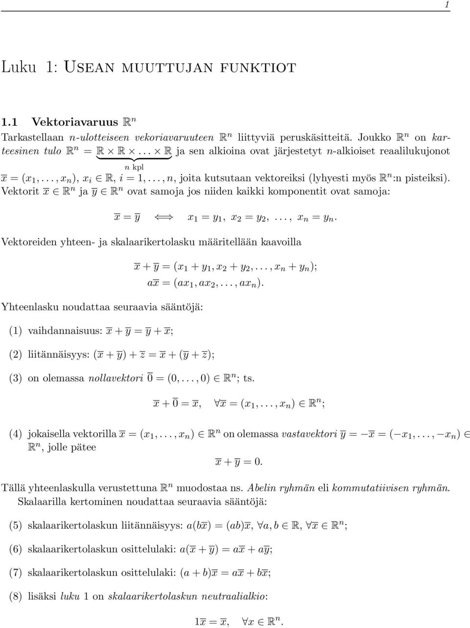 Vektorit x R n ja y R n ovat samoja jos niiden kaikki komponentit ovat samoja: x = y x 1 = y 1, x 2 = y 2,..., x n = y n.