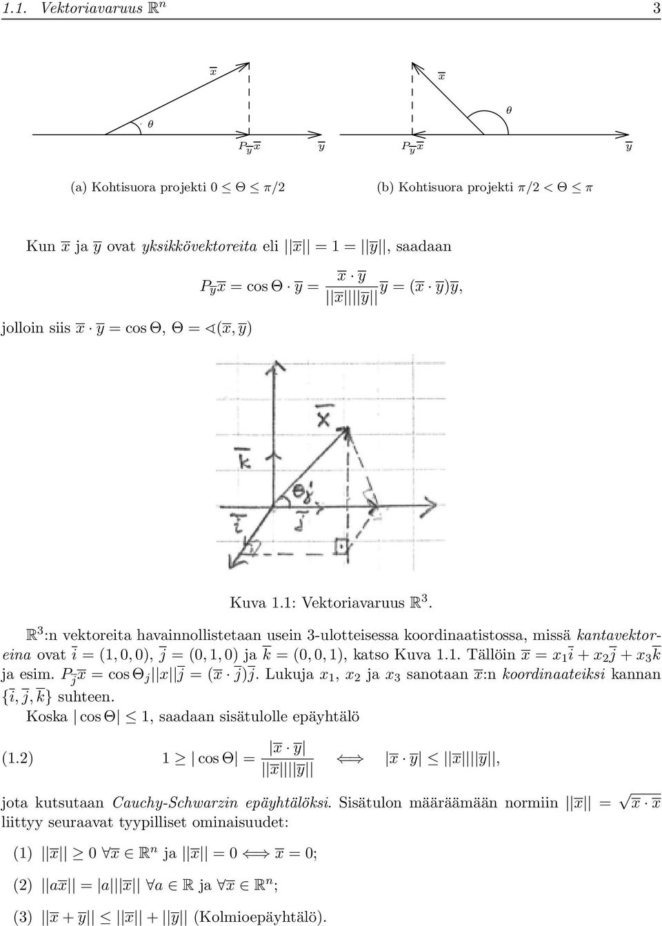 R 3 :n vektoreita havainnollistetaan usein 3-ulotteisessa koordinaatistossa, missä kantavektoreina ovat i = (1,, ), j = (, 1, ) ja k = (,, 1), katso Kuva 1.1. Tällöin x = x 1 i + x 2 j + x 3 k ja esim.