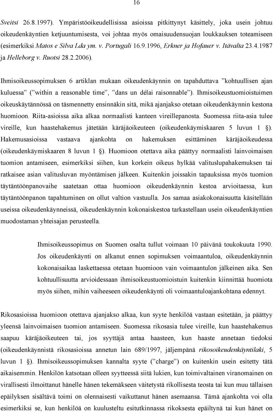 ym. v. Portugali 16.9.1996, Erkner ja Hofauer v. Itävalta 23.4.1987 ja Helleborg v. Ruotsi 28.2.2006).