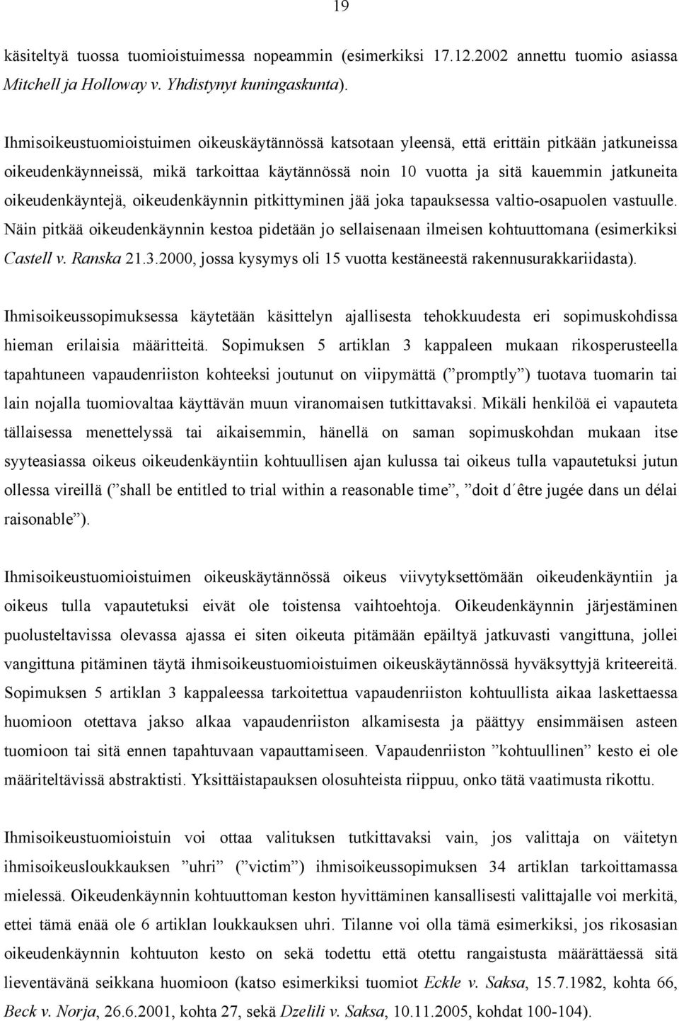 oikeudenkäyntejä, oikeudenkäynnin pitkittyminen jää joka tapauksessa valtio-osapuolen vastuulle.