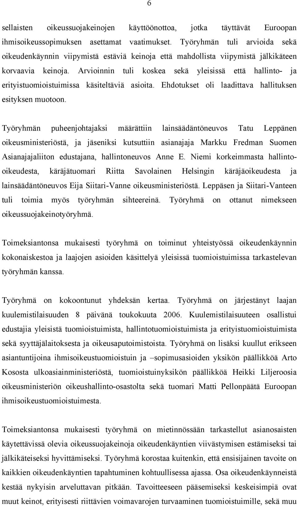 Arvioinnin tuli koskea sekä yleisissä että hallinto- ja erityistuomioistuimissa käsiteltäviä asioita. Ehdotukset oli laadittava hallituksen esityksen muotoon.