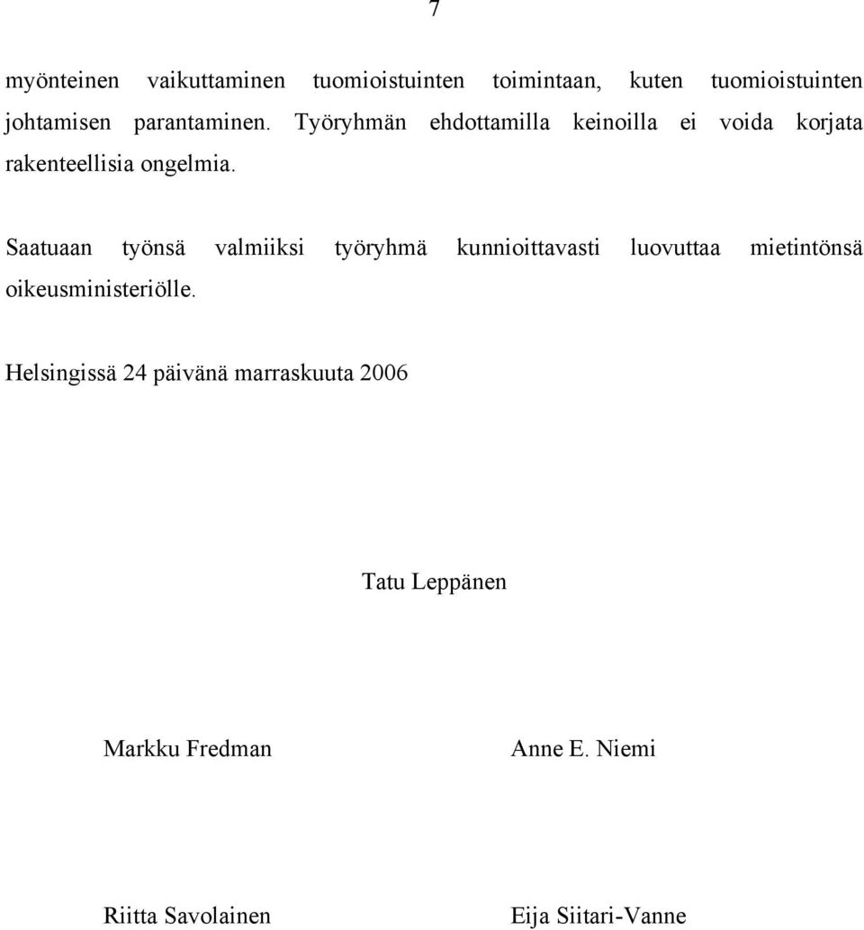 Saatuaan työnsä valmiiksi työryhmä kunnioittavasti luovuttaa mietintönsä oikeusministeriölle.