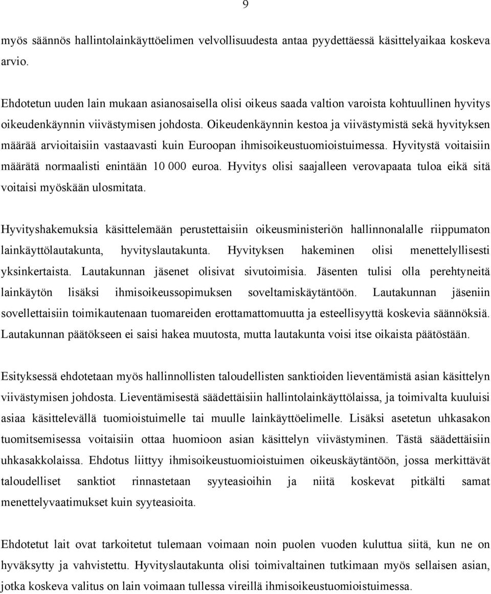 Oikeudenkäynnin kestoa ja viivästymistä sekä hyvityksen määrää arvioitaisiin vastaavasti kuin Euroopan ihmisoikeustuomioistuimessa. Hyvitystä voitaisiin määrätä normaalisti enintään 10 000 euroa.