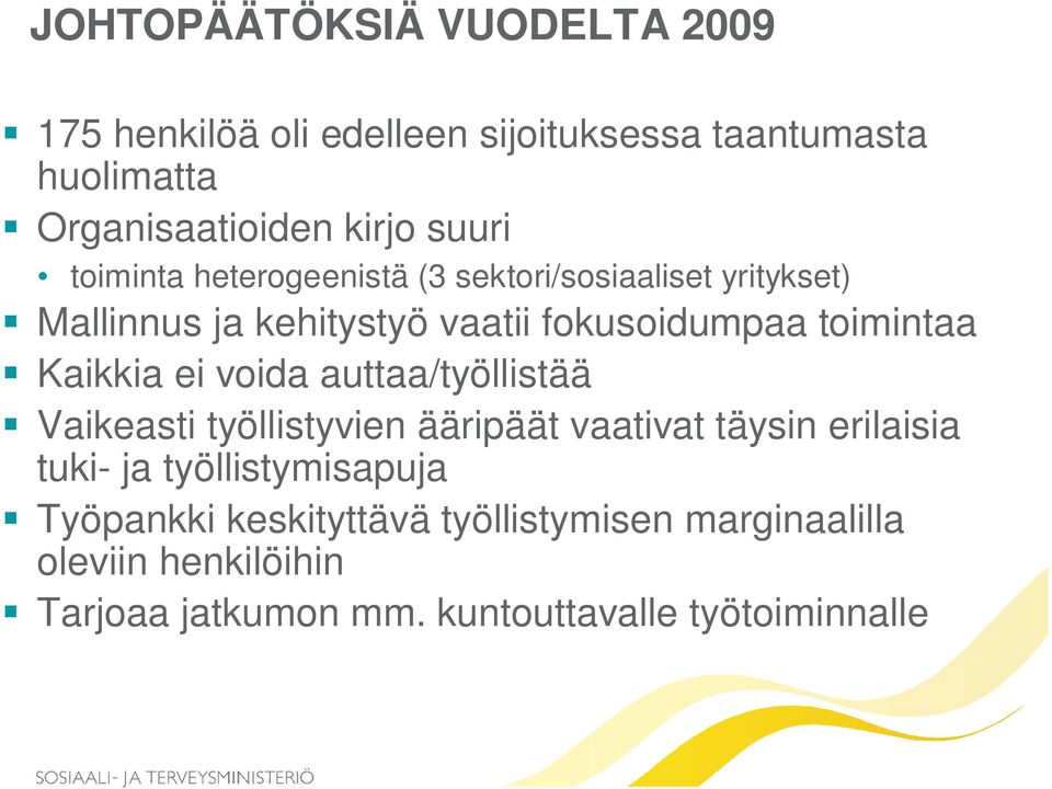 Kaikkia ei voida auttaa/työllistää Vaikeasti työllistyvien ääripäät vaativat täysin erilaisia tuki- ja