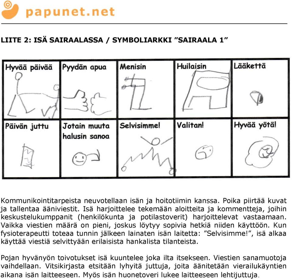 Vaikka viestien määrä on pieni, joskus löytyy sopivia hetkiä niiden käyttöön. Kun fysioterapeutti toteaa tunnin jälkeen lainaten isän laitetta: Selvisimme!