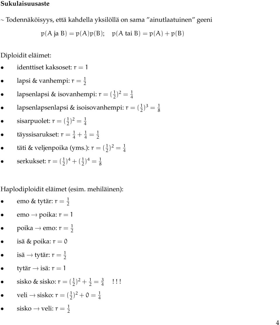 täyssisarukset: r = 1 4 + 1 4 = 1 täti & veljenpoika (yms.): r = ( 1 ) = 1 4 serkukset: r = ( 1 )4 + ( 1 )4 = 1 8 Haplodiploidit eläimet (esim.